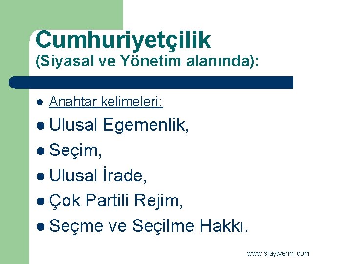 Cumhuriyetçilik (Siyasal ve Yönetim alanında): l Anahtar kelimeleri: l Ulusal Egemenlik, l Seçim, l