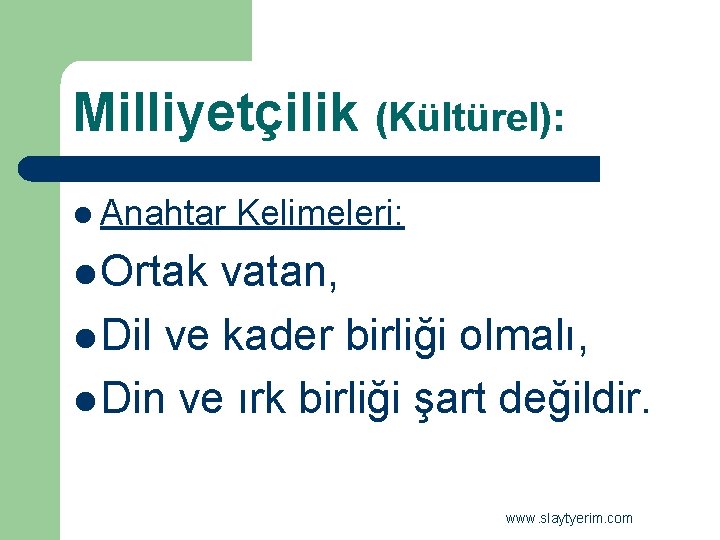 Milliyetçilik (Kültürel): l Anahtar Kelimeleri: l Ortak vatan, l Dil ve kader birliği olmalı,