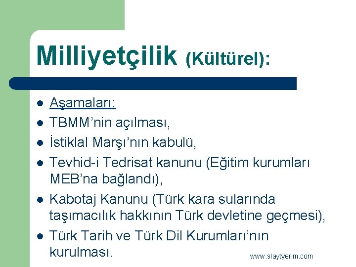 Milliyetçilik (Kültürel): l l l Aşamaları: TBMM’nin açılması, İstiklal Marşı’nın kabulü, Tevhid-i Tedrisat kanunu