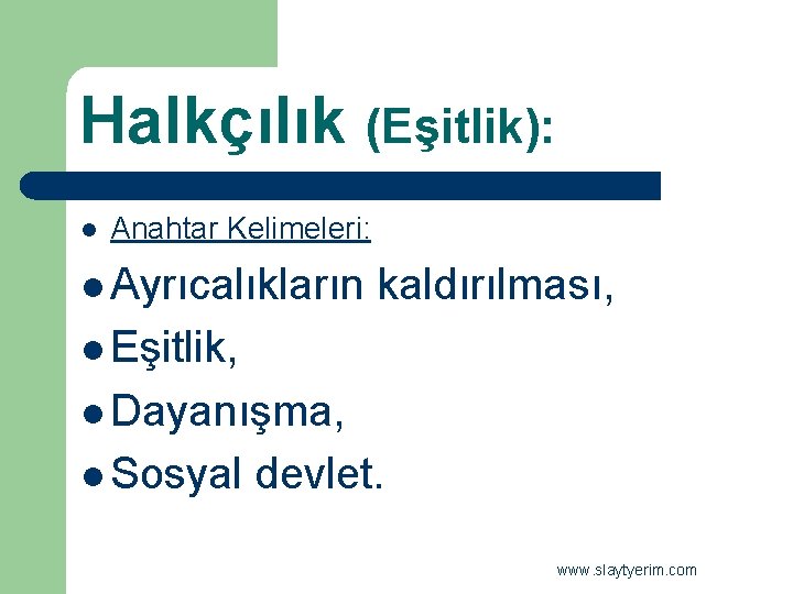 Halkçılık (Eşitlik): l Anahtar Kelimeleri: l Ayrıcalıkların kaldırılması, l Eşitlik, l Dayanışma, l Sosyal