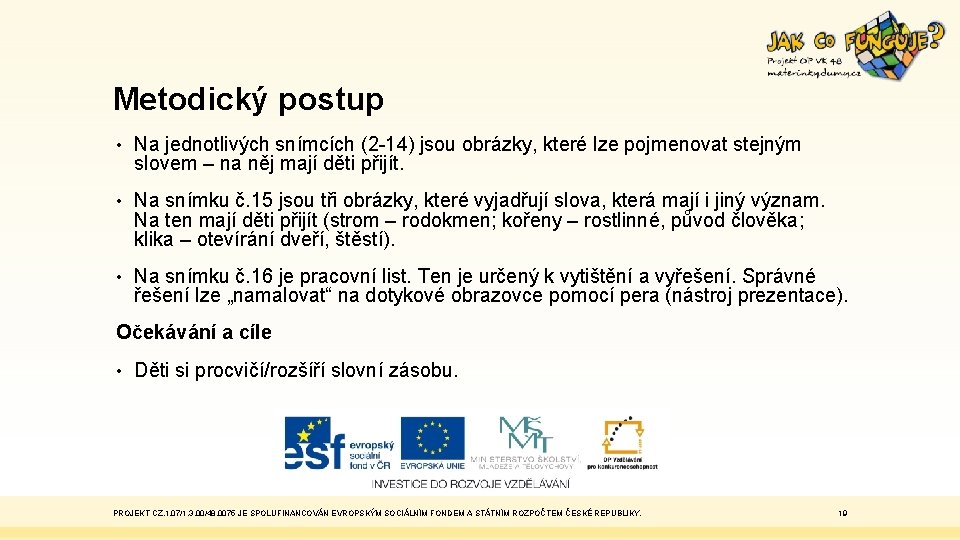 Metodický postup • Na jednotlivých snímcích (2 -14) jsou obrázky, které lze pojmenovat stejným