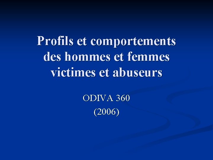 Profils et comportements des hommes et femmes victimes et abuseurs ODIVA 360 (2006) 