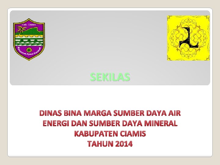 SEKILAS DINAS BINA MARGA SUMBER DAYA AIR ENERGI DAN SUMBER DAYA MINERAL KABUPATEN CIAMIS