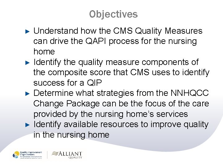 Objectives ► ► Understand how the CMS Quality Measures can drive the QAPI process Objectives ► ► Understand how the CMS Quality Measures can drive the QAPI process