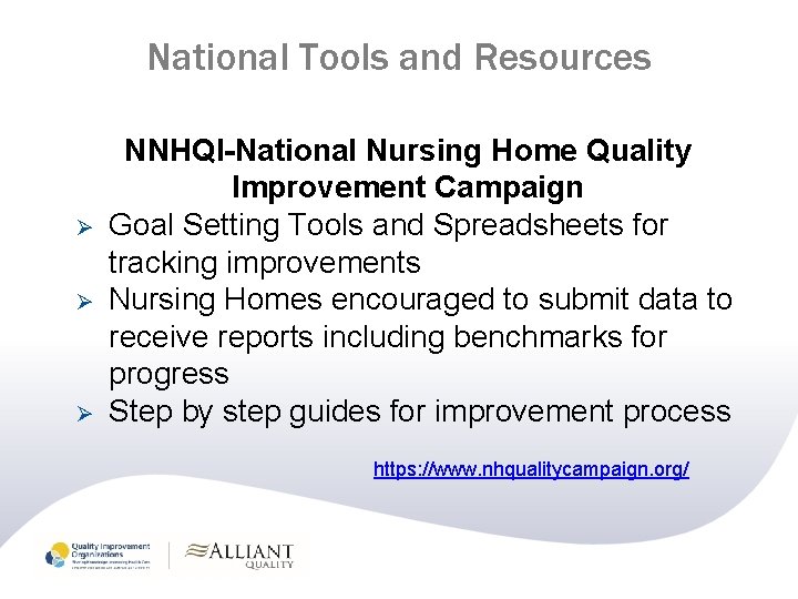 National Tools and Resources Ø Ø Ø NNHQI-National Nursing Home Quality Improvement Campaign Goal National Tools and Resources Ø Ø Ø NNHQI-National Nursing Home Quality Improvement Campaign Goal
