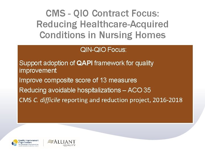 CMS - QIO Contract Focus: Reducing Healthcare-Acquired Conditions in Nursing Homes QIN-QIO Focus: Support CMS - QIO Contract Focus: Reducing Healthcare-Acquired Conditions in Nursing Homes QIN-QIO Focus: Support