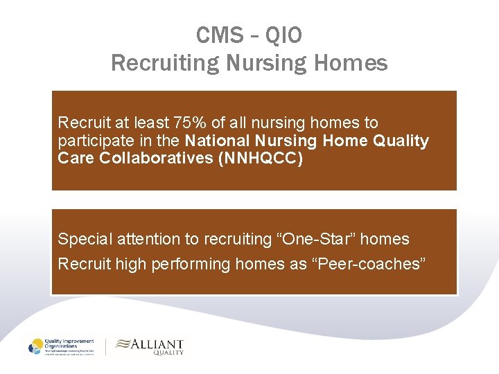 CMS – QIO Recruiting Nursing Homes Recruit at least 75% of all nursing homes CMS – QIO Recruiting Nursing Homes Recruit at least 75% of all nursing homes