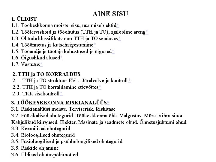 AINE SISU 1. ÜLDIST 1. 1. Töökeskkonna mõiste, sisu, uurimisobjektid* 1. 2. Töötervishoid ja AINE SISU 1. ÜLDIST 1. 1. Töökeskkonna mõiste, sisu, uurimisobjektid* 1. 2. Töötervishoid ja