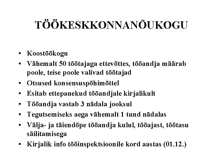 TÖÖKESKKONNANÕUKOGU • Koostöökogu • Vähemalt 50 töötajaga ettevõttes, tööandja määrab poole, teise poole valivad TÖÖKESKKONNANÕUKOGU • Koostöökogu • Vähemalt 50 töötajaga ettevõttes, tööandja määrab poole, teise poole valivad