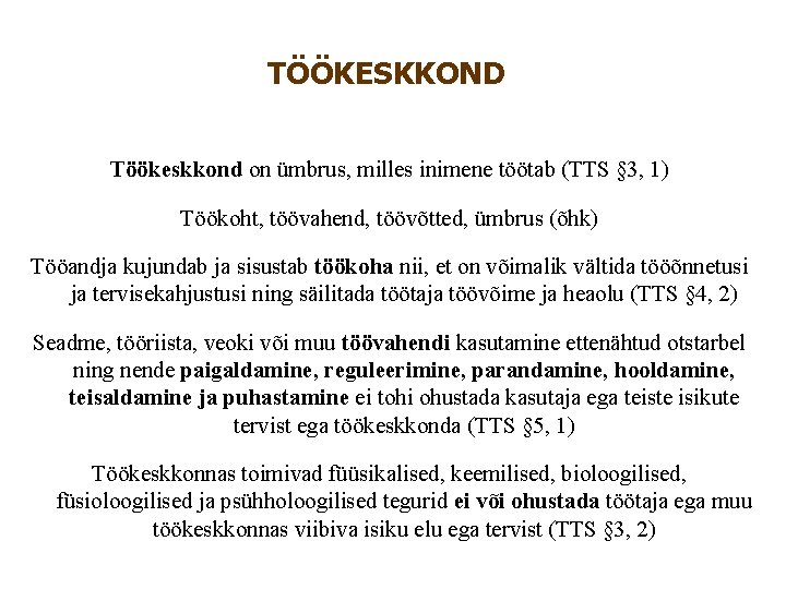 TÖÖKESKKOND Töökeskkond on ümbrus, milles inimene töötab (TTS § 3, 1) Töökoht, töövahend, töövõtted, TÖÖKESKKOND Töökeskkond on ümbrus, milles inimene töötab (TTS § 3, 1) Töökoht, töövahend, töövõtted,