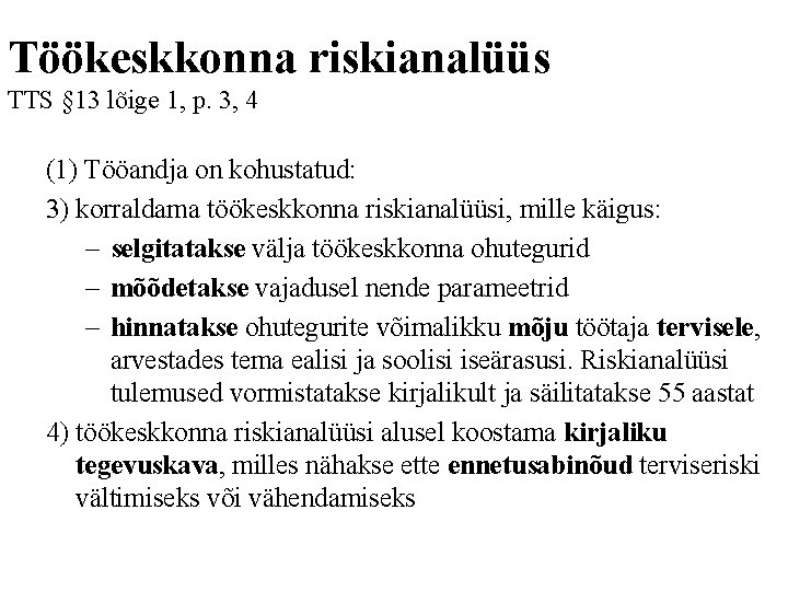 Töökeskkonna riskianalüüs TTS § 13 lõige 1, p. 3, 4 (1) Tööandja on kohustatud: Töökeskkonna riskianalüüs TTS § 13 lõige 1, p. 3, 4 (1) Tööandja on kohustatud: