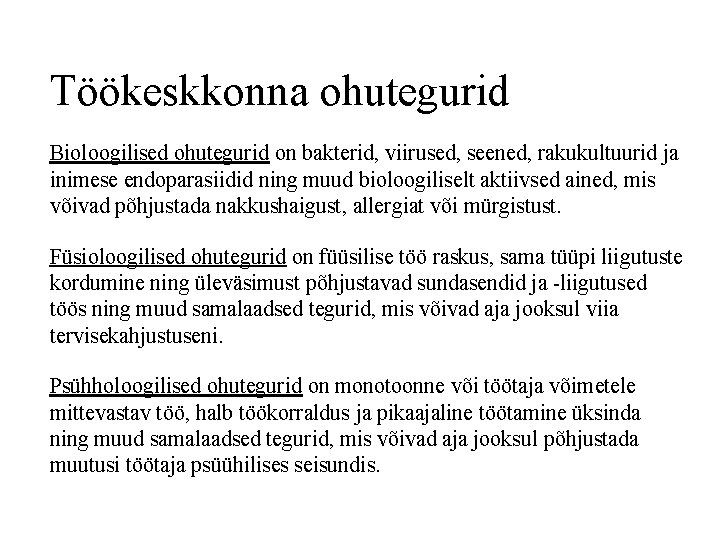 Töökeskkonna ohutegurid Bioloogilised ohutegurid on bakterid, viirused, seened, rakukultuurid ja inimese endoparasiidid ning muud Töökeskkonna ohutegurid Bioloogilised ohutegurid on bakterid, viirused, seened, rakukultuurid ja inimese endoparasiidid ning muud