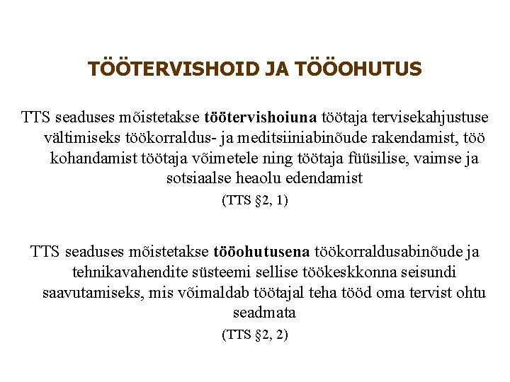 TÖÖTERVISHOID JA TÖÖOHUTUS TTS seaduses mõistetakse töötervishoiuna töötaja tervisekahjustuse vältimiseks töökorraldus- ja meditsiiniabinõude rakendamist, TÖÖTERVISHOID JA TÖÖOHUTUS TTS seaduses mõistetakse töötervishoiuna töötaja tervisekahjustuse vältimiseks töökorraldus- ja meditsiiniabinõude rakendamist,