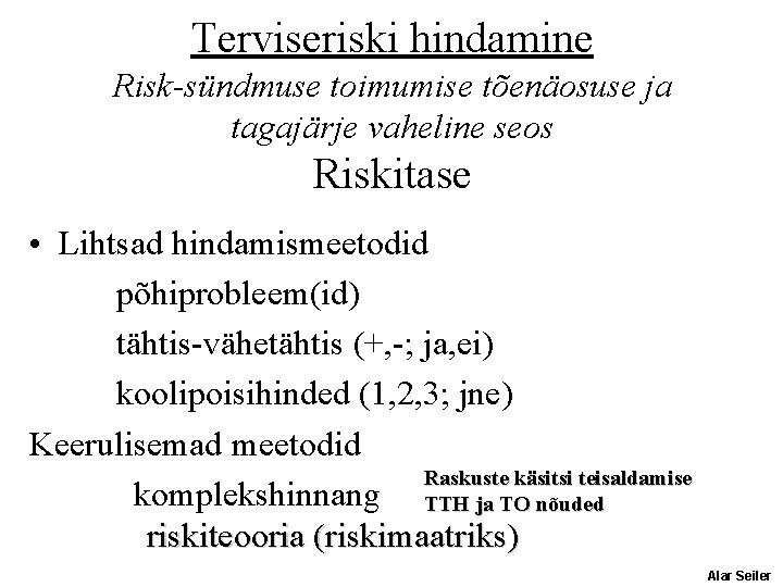 Terviseriski hindamine Risk-sündmuse toimumise tõenäosuse ja tagajärje vaheline seos Riskitase • Lihtsad hindamismeetodid põhiprobleem(id) Terviseriski hindamine Risk-sündmuse toimumise tõenäosuse ja tagajärje vaheline seos Riskitase • Lihtsad hindamismeetodid põhiprobleem(id)