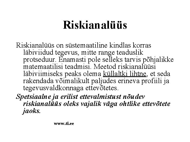 Riskianalüüs on süstemaatiline kindlas korras läbiviidud tegevus, mitte range teaduslik protseduur. Enamasti pole selleks Riskianalüüs on süstemaatiline kindlas korras läbiviidud tegevus, mitte range teaduslik protseduur. Enamasti pole selleks