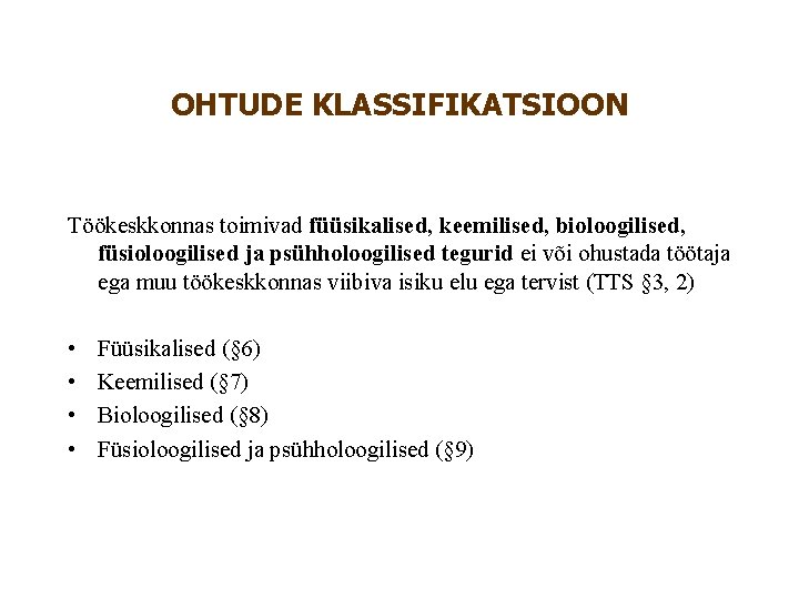 OHTUDE KLASSIFIKATSIOON Töökeskkonnas toimivad füüsikalised, keemilised, bioloogilised, füsioloogilised ja psühholoogilised tegurid ei või ohustada OHTUDE KLASSIFIKATSIOON Töökeskkonnas toimivad füüsikalised, keemilised, bioloogilised, füsioloogilised ja psühholoogilised tegurid ei või ohustada