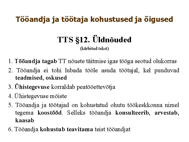 Tööandja ja töötaja kohustused ja õigused TTS § 12. Üldnõuded (kärbitud tekst) 1. Tööandja Tööandja ja töötaja kohustused ja õigused TTS § 12. Üldnõuded (kärbitud tekst) 1. Tööandja