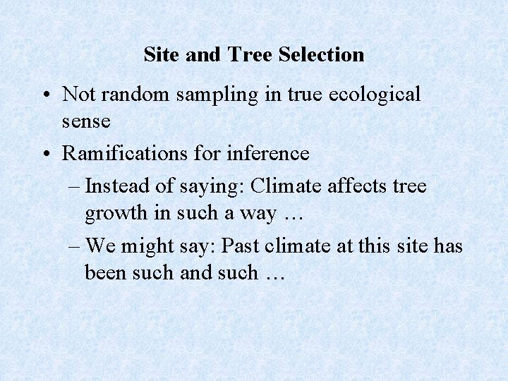 Site and Tree Selection • Not random sampling in true ecological sense • Ramifications