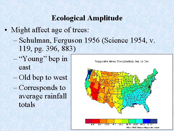 Ecological Amplitude • Might affect age of trees: – Schulman, Ferguson 1956 (Science 1954,