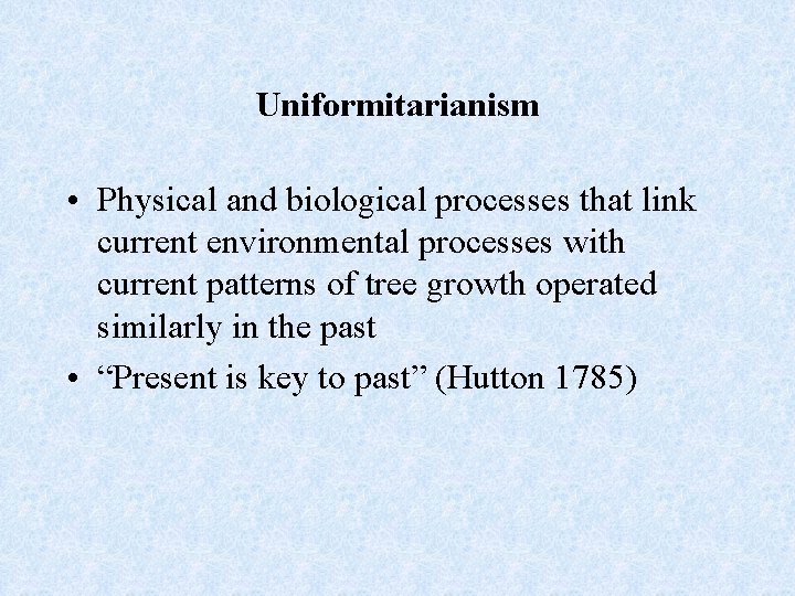 Uniformitarianism • Physical and biological processes that link current environmental processes with current patterns