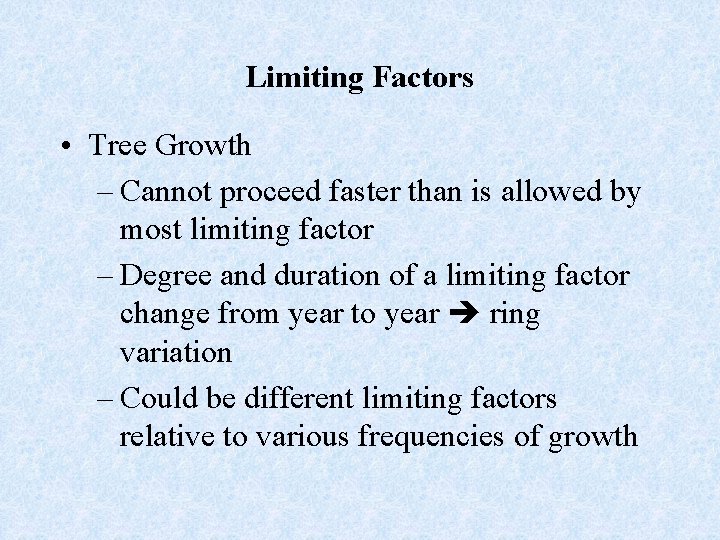 Limiting Factors • Tree Growth – Cannot proceed faster than is allowed by most