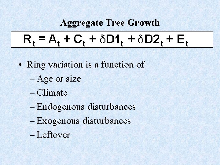 Aggregate Tree Growth • Ring variation is a function of – Age or size