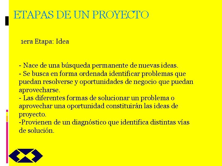 ETAPAS DE UN PROYECTO 1 era Etapa: Idea - Nace de una búsqueda permanente