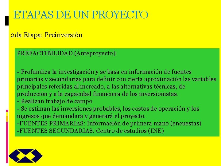 ETAPAS DE UN PROYECTO 2 da Etapa: Preinversión PREFACTIBILIDAD (Anteproyecto): - Profundiza la investigación