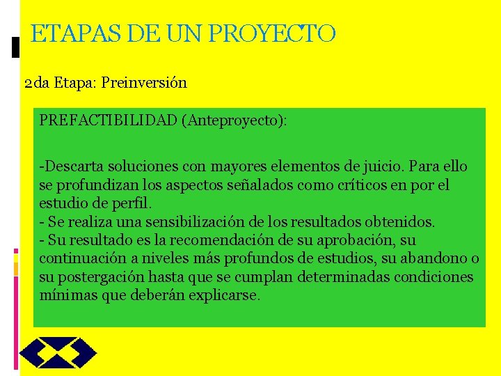 ETAPAS DE UN PROYECTO 2 da Etapa: Preinversión PREFACTIBILIDAD (Anteproyecto): -Descarta soluciones con mayores