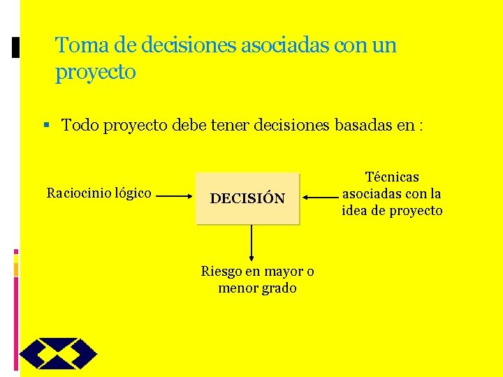 Toma de decisiones asociadas con un proyecto Todo proyecto debe tener decisiones basadas en