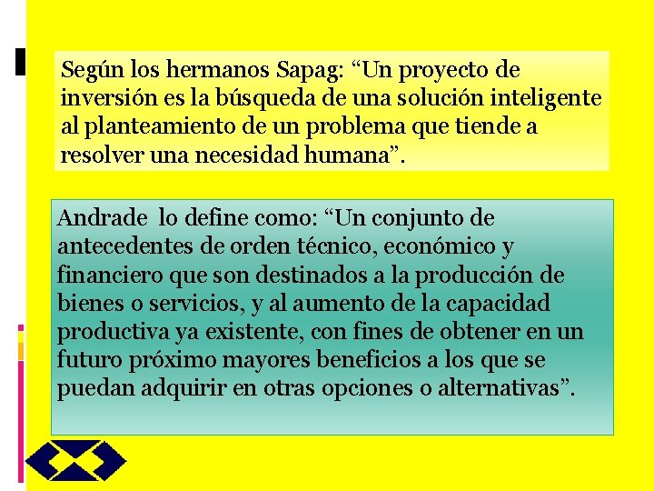 Según los hermanos Sapag: “Un proyecto de inversión es la búsqueda de una solución