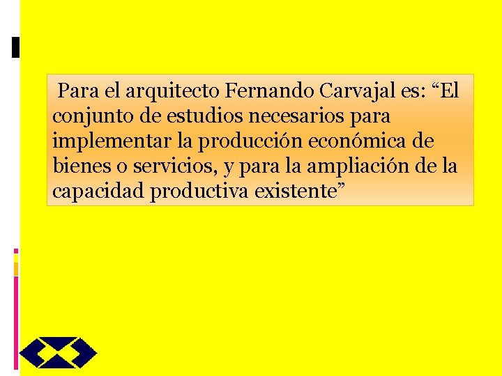 Para el arquitecto Fernando Carvajal es: “El conjunto de estudios necesarios para implementar la