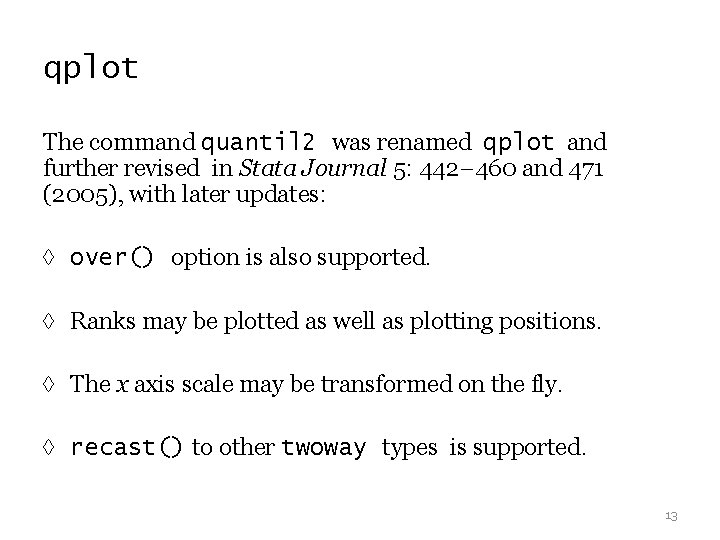qplot The command quantil 2 was renamed qplot and further revised in Stata Journal qplot The command quantil 2 was renamed qplot and further revised in Stata Journal