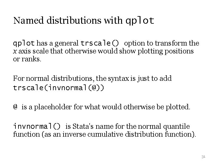 Named distributions with qplot has a general trscale() option to transform the x axis Named distributions with qplot has a general trscale() option to transform the x axis