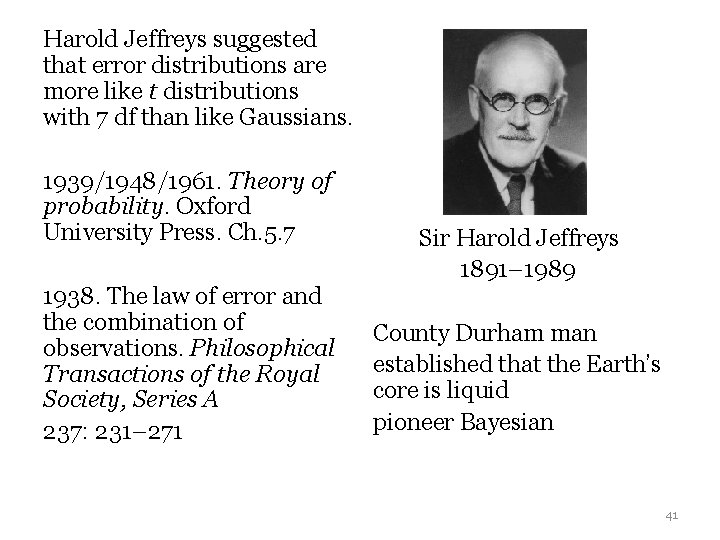 Harold Jeffreys suggested that error distributions are more like t distributions with 7 df Harold Jeffreys suggested that error distributions are more like t distributions with 7 df