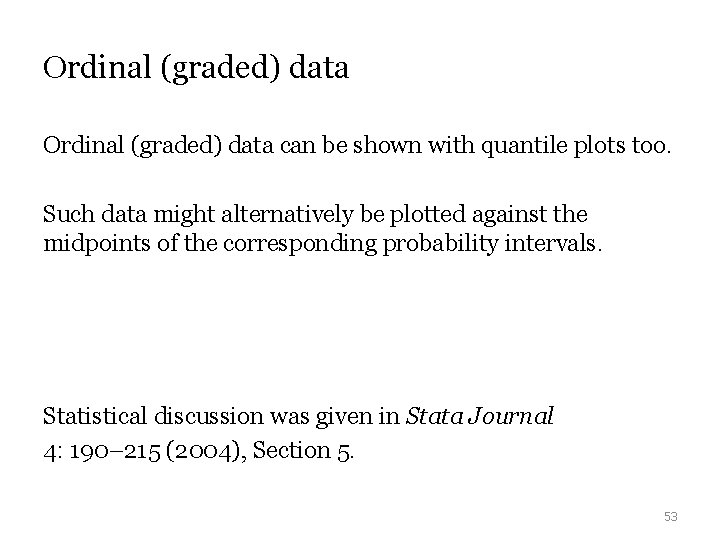 Ordinal (graded) data can be shown with quantile plots too. Such data might alternatively Ordinal (graded) data can be shown with quantile plots too. Such data might alternatively