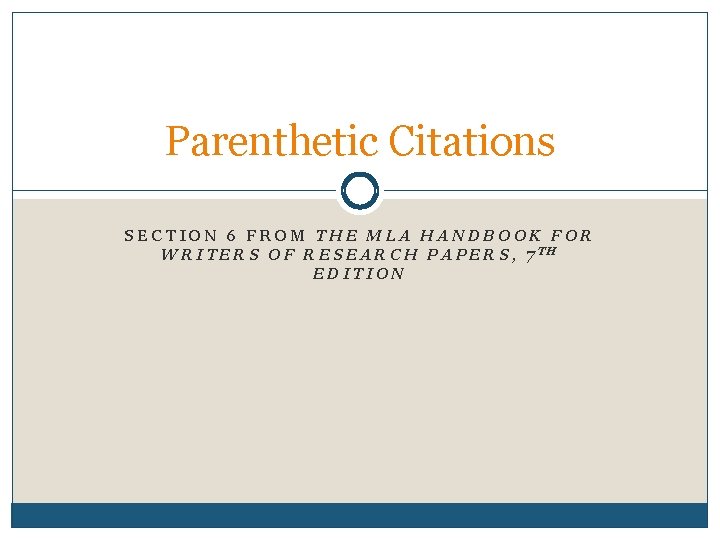 Parenthetic Citations SECTION 6 FROM THE MLA HANDBOOK FOR WRITERS OF RESEARCH PAPERS, 7