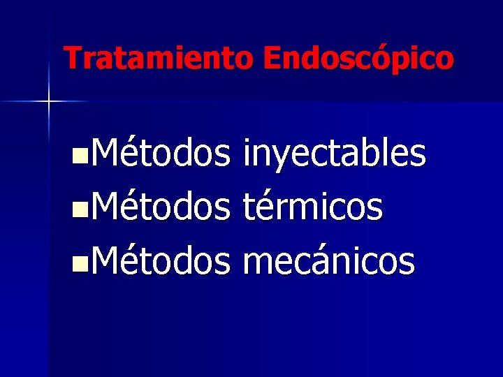 Tratamiento Endoscópico n. Métodos inyectables n. Métodos térmicos n. Métodos mecánicos 