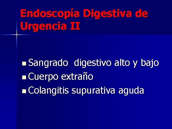 Endoscopía Digestiva de Urgencia II n Sangrado digestivo alto y bajo n Cuerpo extraño