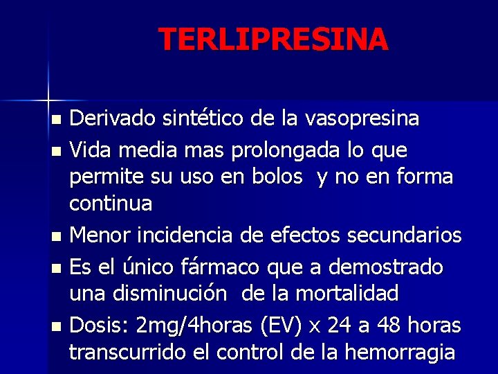 TERLIPRESINA Derivado sintético de la vasopresina n Vida media mas prolongada lo que permite