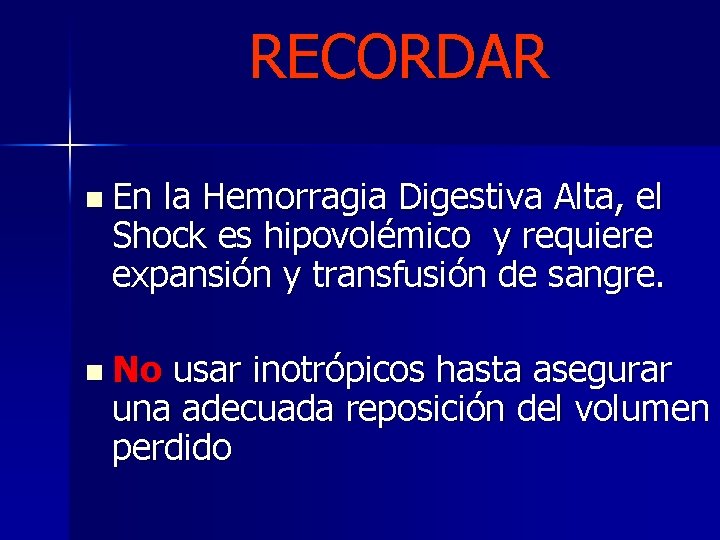 RECORDAR n En la Hemorragia Digestiva Alta, el Shock es hipovolémico y requiere expansión