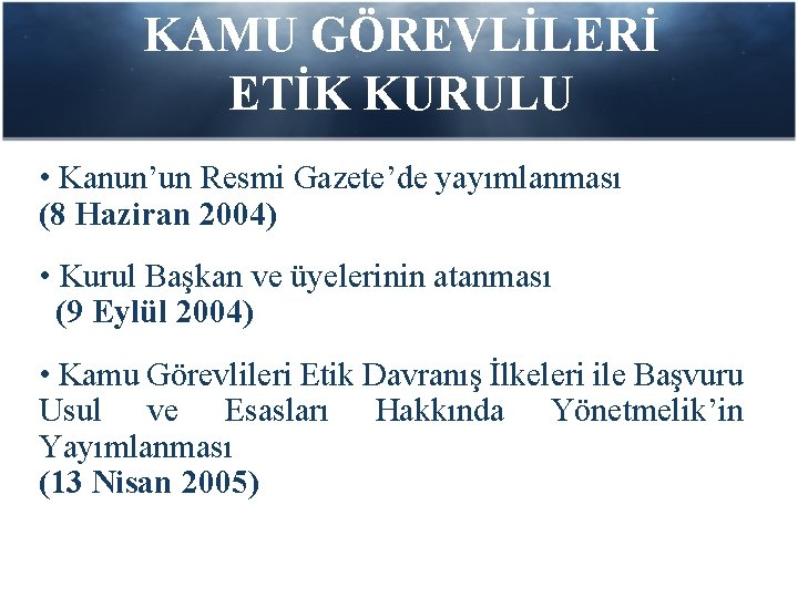 KAMU GÖREVLİLERİ ETİK KURULU • Kanun’un Resmi Gazete’de yayımlanması (8 Haziran 2004) • Kurul