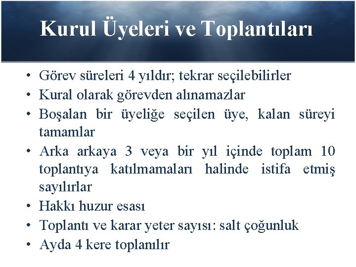 Kurul Üyeleri ve Toplantıları • Görev süreleri 4 yıldır; tekrar seçilebilirler • Kural olarak