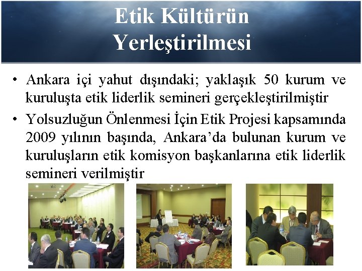 Etik Kültürün Yerleştirilmesi • Ankara içi yahut dışındaki; yaklaşık 50 kurum ve kuruluşta etik