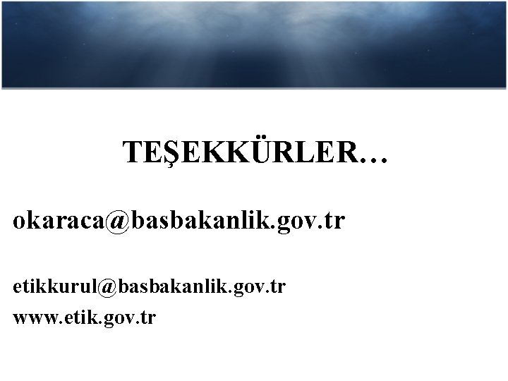 TEŞEKKÜRLER… okaraca@basbakanlik. gov. tr etikkurul@basbakanlik. gov. tr www. etik. gov. tr 