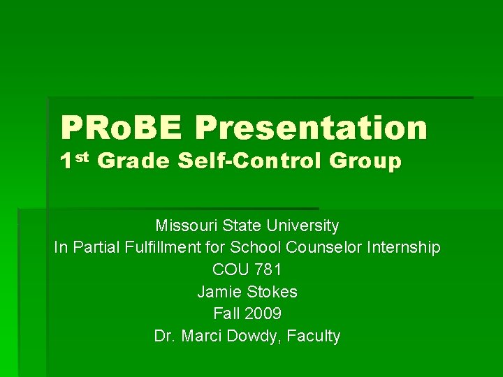 PRo. BE Presentation 1 st Grade Self-Control Group Missouri State University In Partial Fulfillment