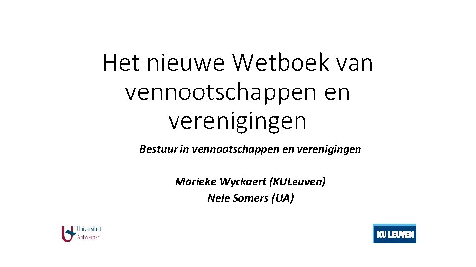 Het nieuwe Wetboek van vennootschappen en verenigingen Bestuur in vennootschappen en verenigingen Marieke Wyckaert