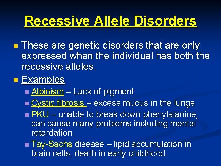 Recessive Allele Disorders These are genetic disorders that are only expressed when the individual Recessive Allele Disorders These are genetic disorders that are only expressed when the individual