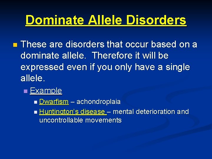 Dominate Allele Disorders n These are disorders that occur based on a dominate allele. Dominate Allele Disorders n These are disorders that occur based on a dominate allele.