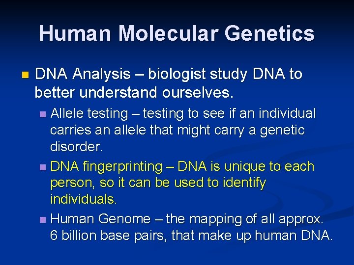 Human Molecular Genetics n DNA Analysis – biologist study DNA to better understand ourselves. Human Molecular Genetics n DNA Analysis – biologist study DNA to better understand ourselves.